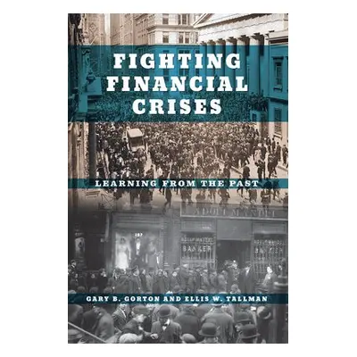 Fighting Financial Crises - Gorton, Gary B. a Tallman, Ellis W.