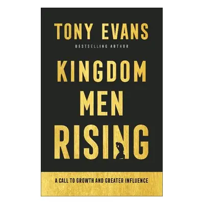 Kingdom Men Rising – A Call to Growth and Greater Influence - Evans, Tony