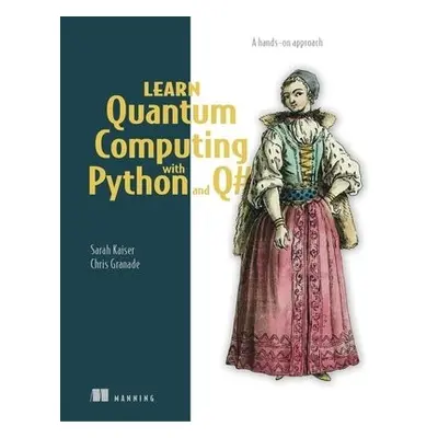 Learn Quantum Computing with Python and Q# - Kaiser, Sarah a Granade, Chris