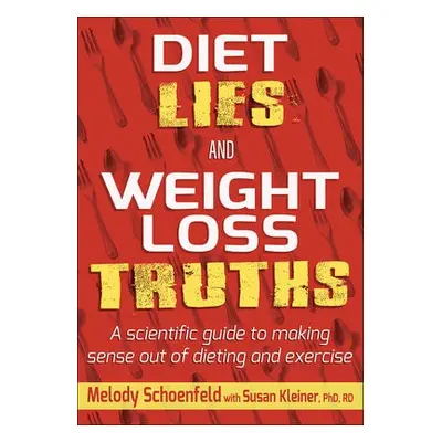 Diet Lies and Weight Loss Truths - Schoenfeld, Melody a Kleiner, Susan M.