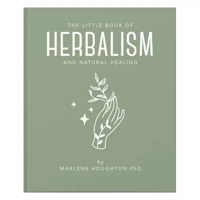 Little Book of Herbalism and Natural Healing - Houghton, Marlene a Houghton, Marlene