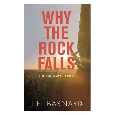 Why the Rock Falls - Barnard, J.E.