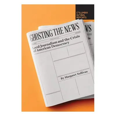 Ghosting the News - Sullivan, Margaret