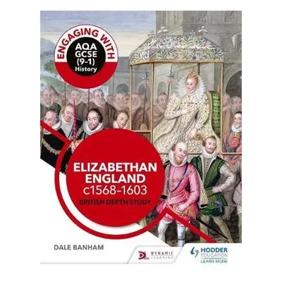 Engaging with AQA GCSE (9–1) History: Elizabethan England, c1568–1603 British depth study - Banh