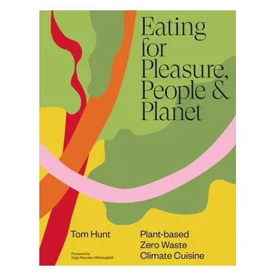 Eating for Pleasure, People a Planet - Hunt, Tom