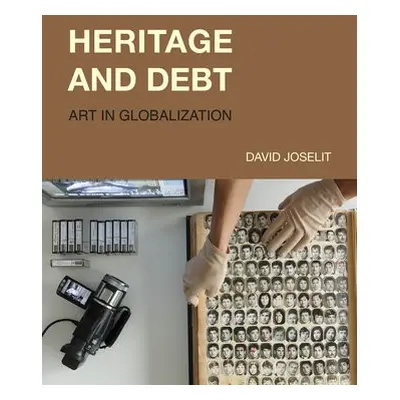 Heritage and Debt - Joselit, David (Professor, Harvard University)