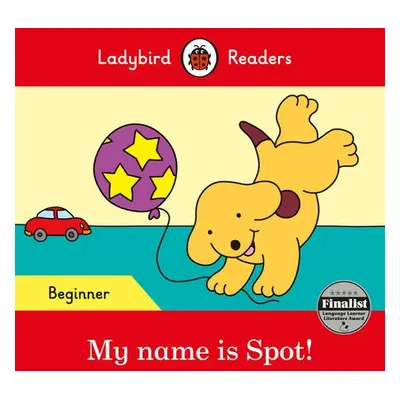 Ladybird Readers Beginner Level - Spot - My name is Spot! (ELT Graded Reader) - Ladybird