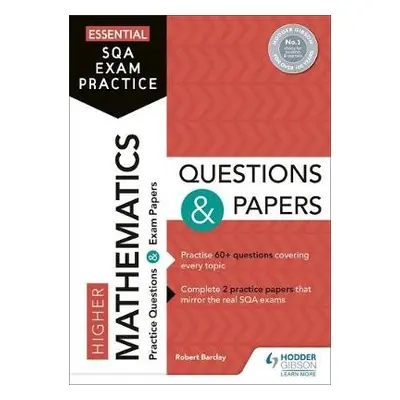 Essential SQA Exam Practice: Higher Mathematics Questions and Papers - Barclay, Robert