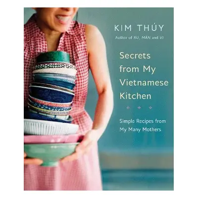 Secrets from My Vietnamese Kitchen - Thuy, Kim