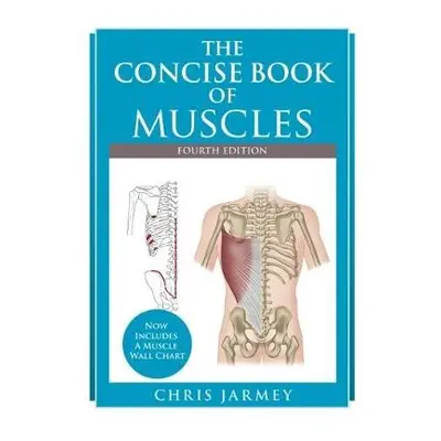 Concise Book of Muscles Fourth Edition - Jarmey, Chris