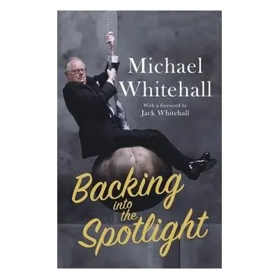 Backing into the Spotlight - Whitehall, Michael