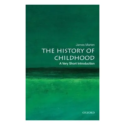 History of Childhood: A Very Short Introduction - Marten, James (Professor and Department Chair,