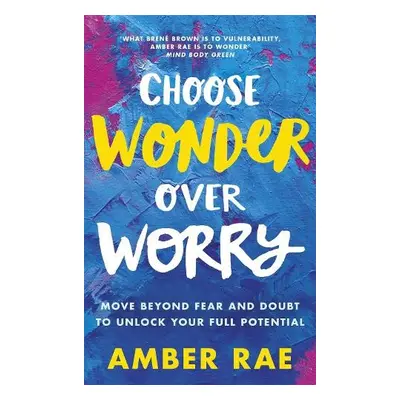 Choose Wonder Over Worry - Rae, Amber