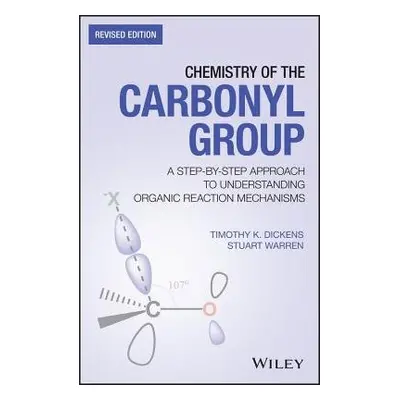 Chemistry of the Carbonyl Group - Dickens, Timothy K. a Warren, Stuart (Cambridge University, UK