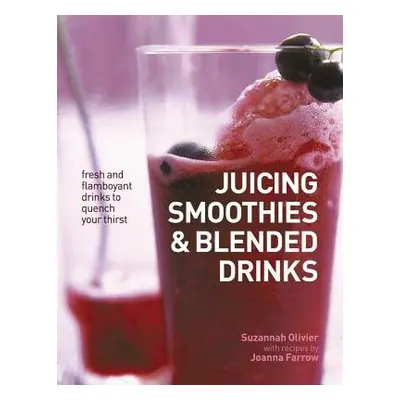 Juicing, Smoothies a Blended Drinks - Olivier Suzannah