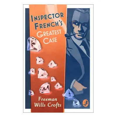 Inspector French’s Greatest Case - Wills Crofts, Freeman