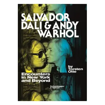 Salvador Dali and Andy Warhol: Encounters in New York and Beyond - Otte, Torsten