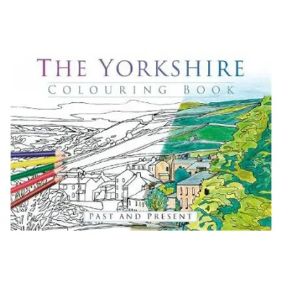 Yorkshire Colouring Book: Past and Present