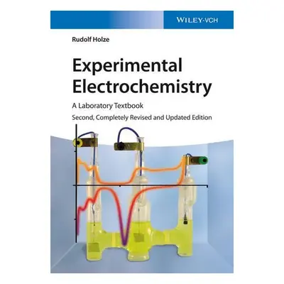 Experimental Electrochemistry - Holze, Rudolf (Technical University, Chemnitz)