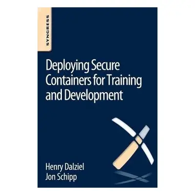 Deploying Secure Containers for Training and Development - Dalziel, Henry (Founder, Concise Ac L