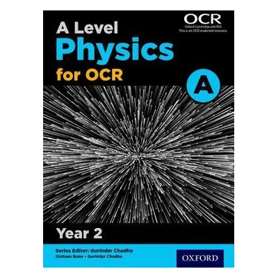 A Level Physics for OCR A: Year 2 - Bone, Graham a Saunders, Nigel