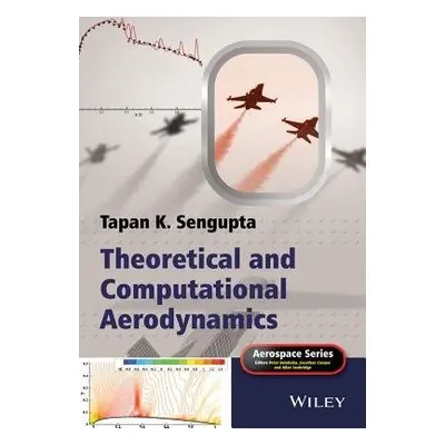 Theoretical and Computational Aerodynamics - Sengupta, Tapan K. (IIT Kharagpur, IISc Bangalore a