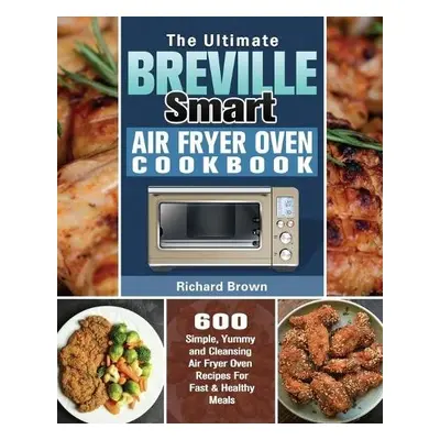 Ultimate Breville Smart Air Fryer Oven Cookbook - Brown, Richard