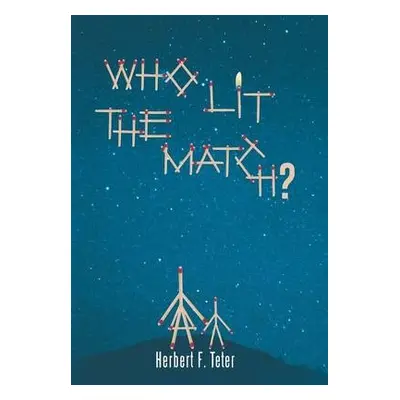 Who Lit the Match? - Teter, Herbert F