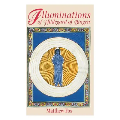 Illuminations of Hildegard of Bingen - Fox, Matthew