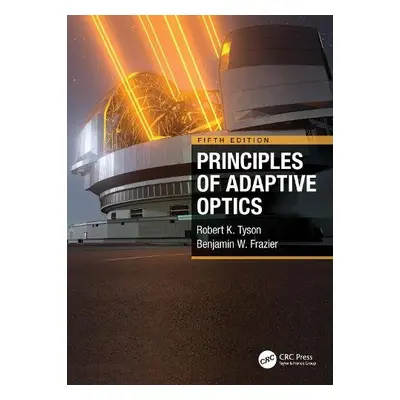 Principles of Adaptive Optics - Tyson, Robert K. (University of North Carolina at Charlotte, USA