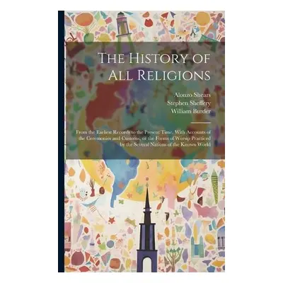 History of all Religions - Burder, William a Shears, Alonzo a Sheffery, Stephen