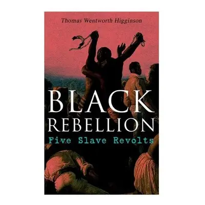 Black Rebellion - Higginson, Thomas Wentworth