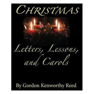 Christmas Letters, Lessons, and Carols - Reed, Gordon Kenworthy