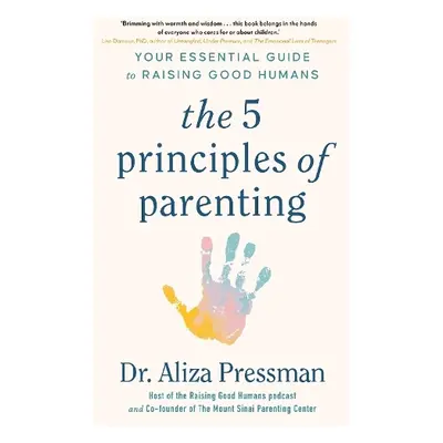 5 Principles of Parenting - Pressman, Dr Aliza