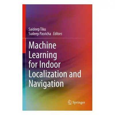 Machine Learning for Indoor Localization and Navigation