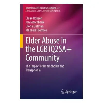 Elder Abuse in the LGBTQ2SA+ Community - Robson, Claire a Marchbank, Jen a Gutman, Gloria a Pren