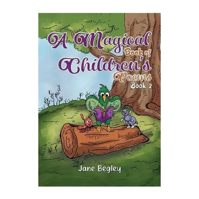 Magical Book of Children's Poems - Book 2 - Begley, Jane