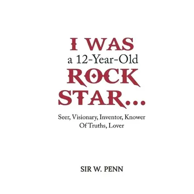 I Was a 12-Year-Old Rock Star... - Penn, Sir W.