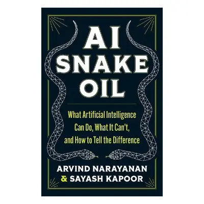 AI Snake Oil - Narayanan, Arvind a Kapoor, Sayash