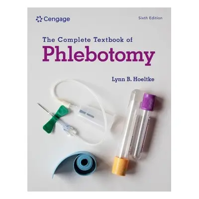 Complete Textbook of Phlebotomy - Hoeltke, Lynn (Eskenazi Health, Indianapolis, Indiana)