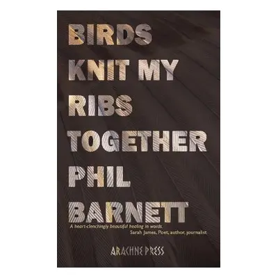 Birds Knit My Ribs Together - Barnett, Phil