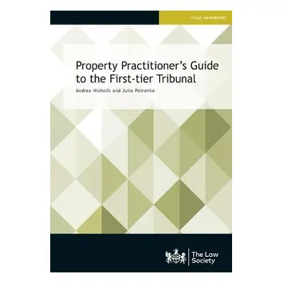 Property Practitioner's Guide to the First-tier Tribunal - Nicholls, Andrea a Petrenko, Julia