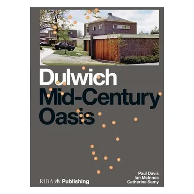 Dulwich: Mid-Century Oasis - Davis, Paul a Kendall, Elisabeth a McInnes, Ian a Samy, Catherine