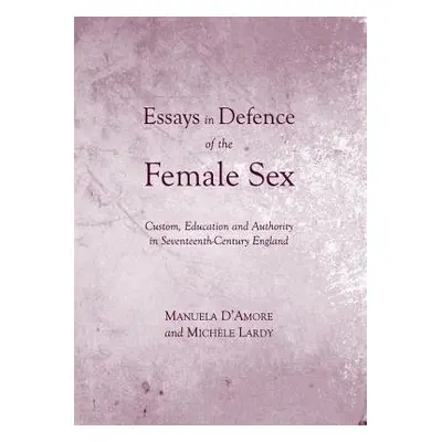 Essays in Defence of the Female Sex - D'Amore, Manuela a Lardy, Michele