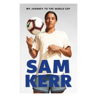 My Journey to the World Cup - Kerr, Sam