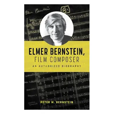 Elmer Bernstein, Film Composer - Bernstein, Peter M.