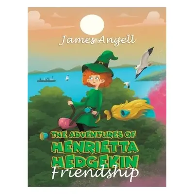 Adventures Of Henrietta Hedgekin - Friendship - Angell, James