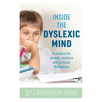 Inside the Dyslexic Mind - King, Laughton