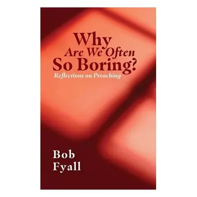 Why Are We Often So Boring? - Fyall, Bob