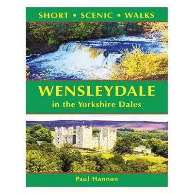 Wensleydale in the Yorkshire Dales (Short Scenic Walks) - Hannon, Paul